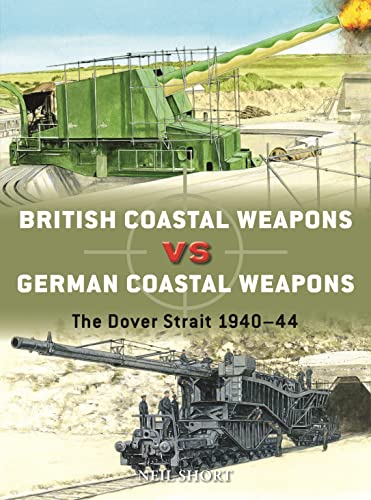 British Coastal Weapons vs German Coastal Weapons: The Dover Strait 1940–44 (Duel, Band 125) von Osprey Publishing